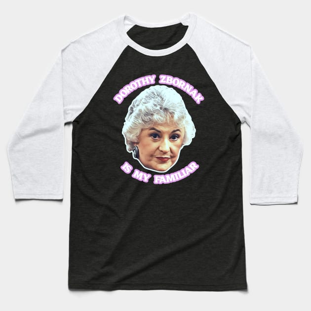 Dorothy Zbornak is My Familiar Baseball T-Shirt by susanlguinn